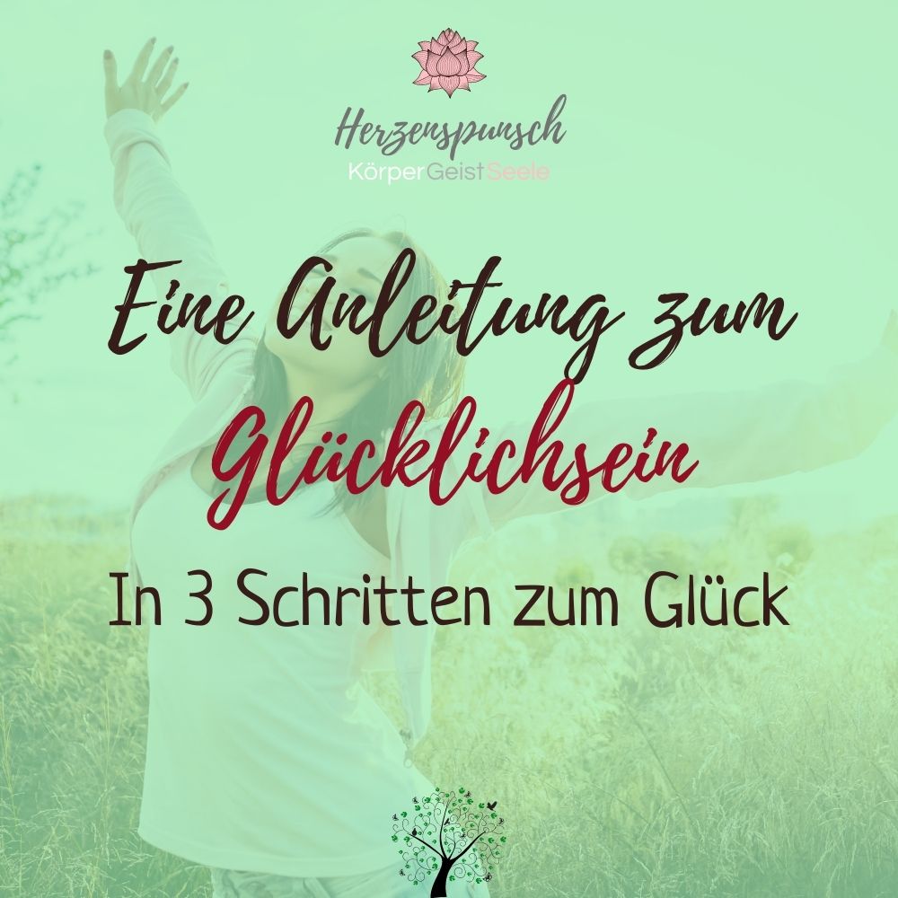 You are currently viewing In 3 Schritten zum Glück: Anleitung zum Glücklichsein