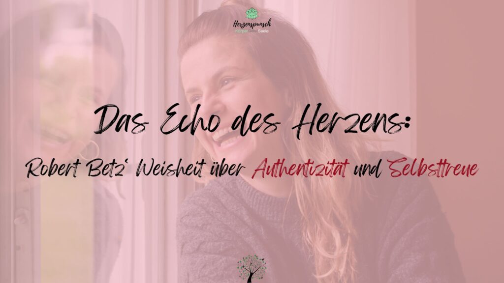 Das Echo des Herzens: Robert Betz‘ Weisheit über Authentizität und Selbsttreue